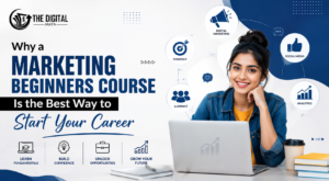 Why a Marketing Beginners Course Is the Best Way to Start Your Career 